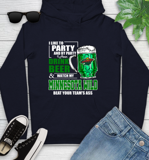 NHL I Like To Party And By Party I Mean Drink Beer And Watch My Minnesota Wild Beat Your Team's Ass Hockey Youth Hoodie 3