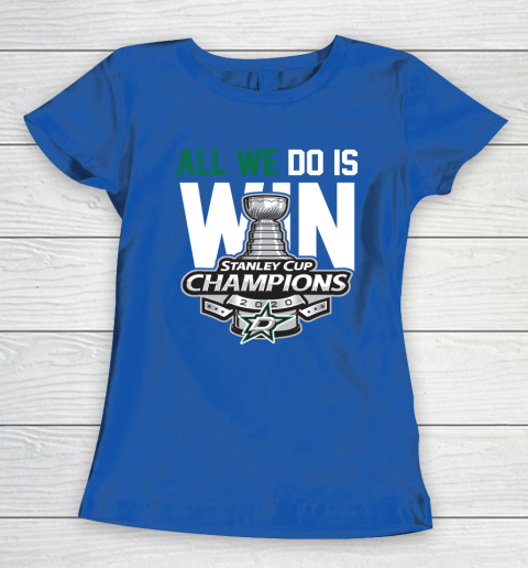 Dallas Stars Stanley Cup Champions All We Do Is Win Women's T-Shirt 8