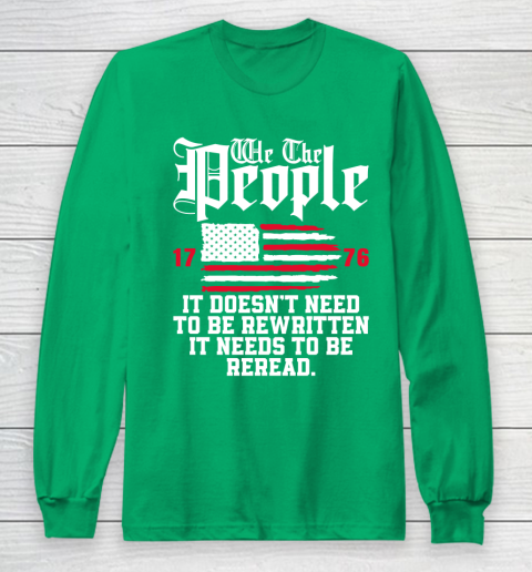 We The People It Doesn't Need To Be Rewritten It Needs To Be Reread , Celebrate 4th Of July Long Sleeve T-Shirt 4