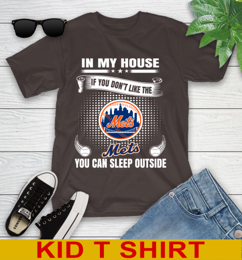 New York Mets MLB Baseball In My House If You Don't Like The  Mets You Can Sleep Outside Shirt Youth T-Shirt 6