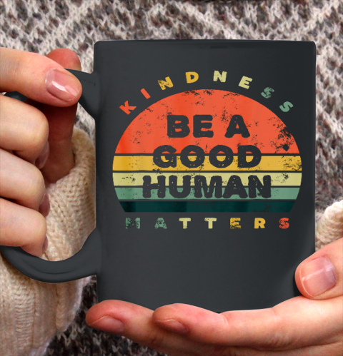 Be A Good Human Kindness Matters Ceramic Mug 11oz
