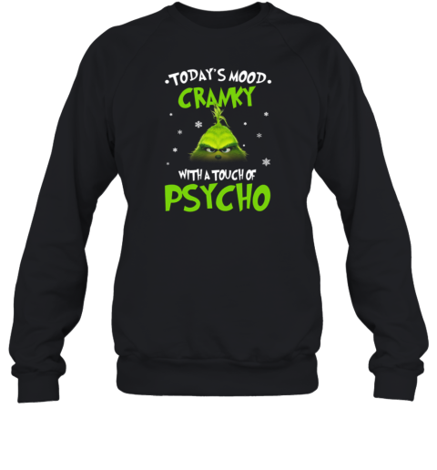 Grinch Today's Mood Cranky With A Touch Of Psycho Christmas Sweatshirt