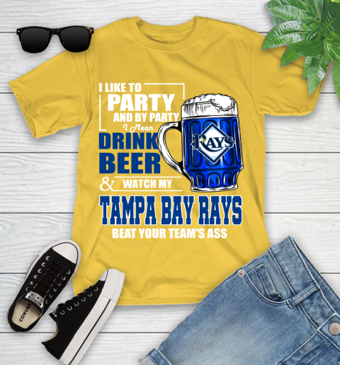 MLB I Like To Party And By Party I Mean Drink Beer And Watch My Tampa Bay Rays Beat Your Team's Ass Baseball Youth T-Shirt 10