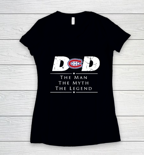 Montreal Canadiens NHL Ice Hockey Dad The Man The Myth The Legend Women's V-Neck T-Shirt