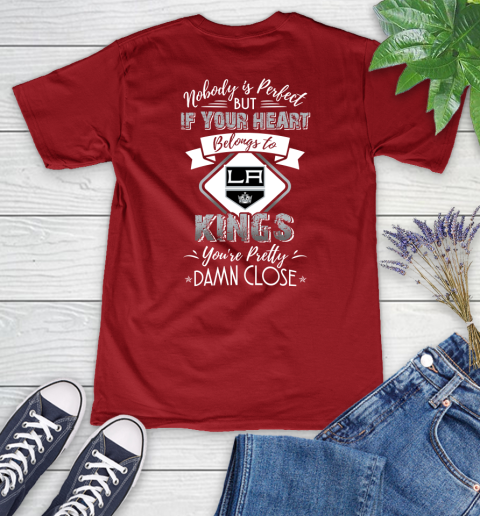 NHL Hockey Los Angeles Kings Nobody Is Perfect But If Your Heart Belongs To Kings You're Pretty Damn Close Shirt Women's V-Neck T-Shirt 8