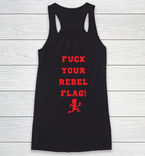 Fuck your rebel flag Racerback Tank 9