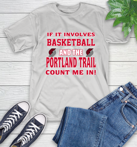 NBA If It Involves Basketball And Portland Trail Blazers Count Me In Sports T-Shirt
