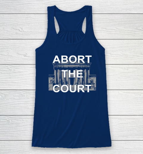 Abort The Supreme Court Shirt Overturns Roe v Wade Racerback Tank 4