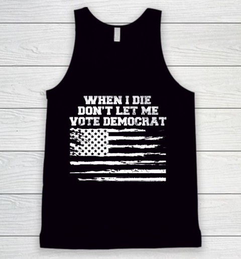 When I Die Don't Let Me Vote Democrat US Flag Tank Top