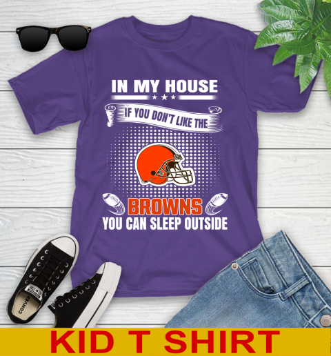 Cleveland Browns NFL Football In My House If You Don't Like The Browns You Can Sleep Outside Shirt Youth T-Shirt 3