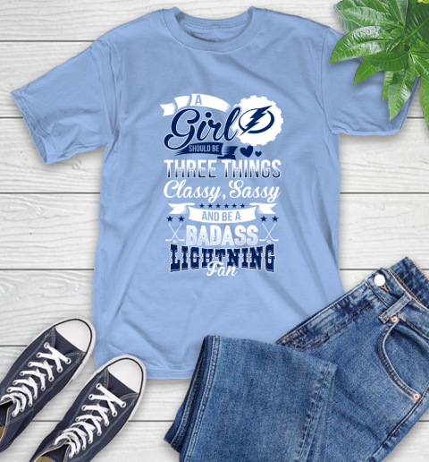 Tampa Bay Lightning NHL Hockey A Girl Should Be Three Things Classy Sassy And A Be Badass Fan T-Shirt 12