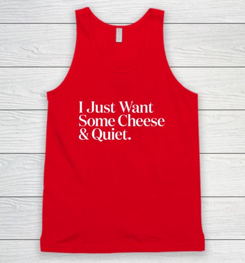 I Just Want Some Cheese And Quiet Funny Tank Top 4
