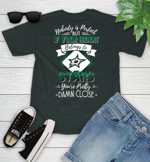 NHL Hockey Dallas Stars Nobody Is Perfect But If Your Heart Belongs To Stars You're Pretty Damn Close Shirt Youth T-Shirt 5