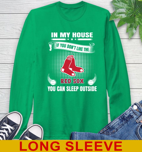 Boston Red Sox MLB Baseball In My House If You Don't Like The Red Sox You Can Sleep Outside Shirt Long Sleeve T-Shirt 8