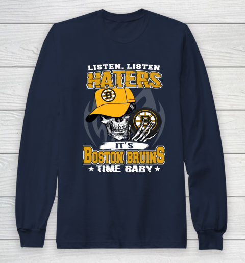 Listen Haters It is BRUINS Time Baby NHL Long Sleeve T-Shirt 2