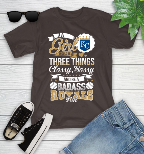 Kansas City Royals MLB Baseball A Girl Should Be Three Things Classy Sassy And A Be Badass Fan Youth T-Shirt 7