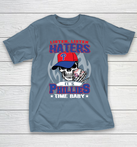 Listen Haters It is PHILLIES Time Baby MLB T-Shirt 6