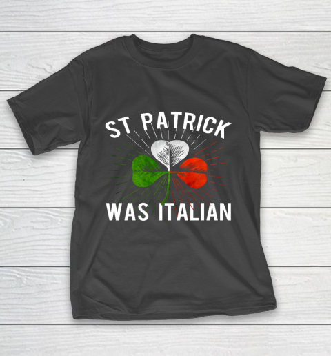 St Patrick Was Italian St Patrick s Irish Day T-Shirt