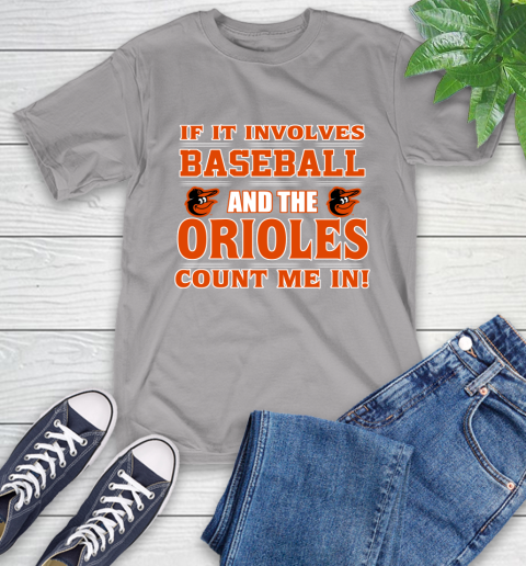 MLB If It Involves Baseball And The Baltimore Orioles Count Me In Sports T-Shirt 6