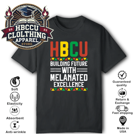 HBCU Building the Future with Melanated Excellence T-Shirt HBCU Building the Future with Melanated Excellence T-Shirt