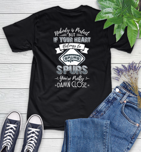 NBA Basketball San Antonio Spurs Nobody Is Perfect But If Your Heart Belongs To Spurs You're Pretty Damn Close Shirt Women's T-Shirt