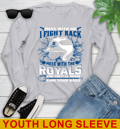 MLB Baseball Kansas City Royals Mess With Me I Fight Back Mess With My Team And They'll Never Find Your Body Shirt Youth Long Sleeve - Image 6