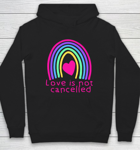 Love Is Not Cancelled Rainbow Hoodie