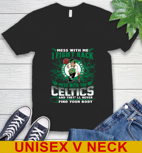 NBA Basketball NBA Basketball Boston Celtics Mess With Me I Fight Back Mess With My Team And They'll Never Find Your Body Shirt V-Neck T-Shirt