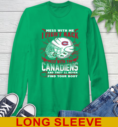 NHL Hockey Montreal Canadiens Mess With Me I Fight Back Mess With My Team And They'll Never Find Your Body Shirt Long Sleeve T-Shirt 8