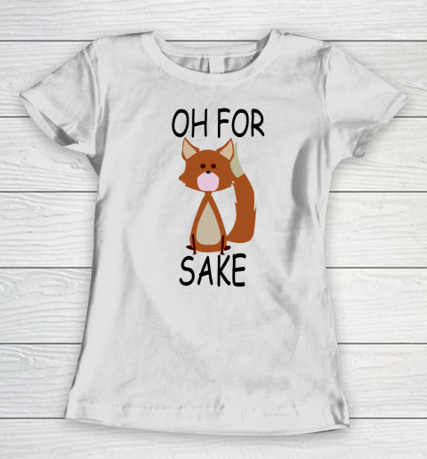 Oh For Fox Sake Women's T-Shirt