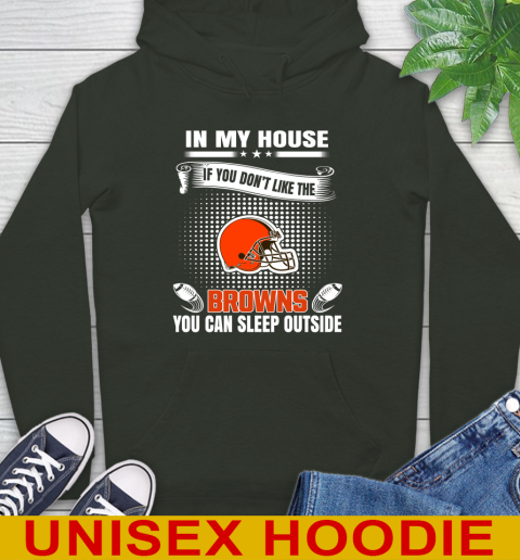 Cleveland Browns NFL Football In My House If You Don't Like The Browns You Can Sleep Outside Shirt Hoodie 12