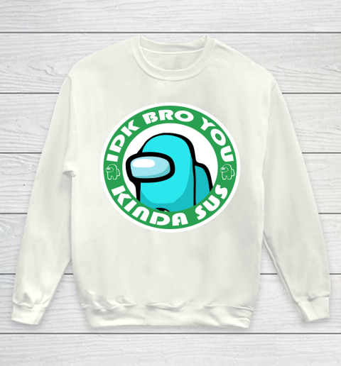 Among Us Shirt Idk Bro You Kinda Sus Youth Sweatshirt