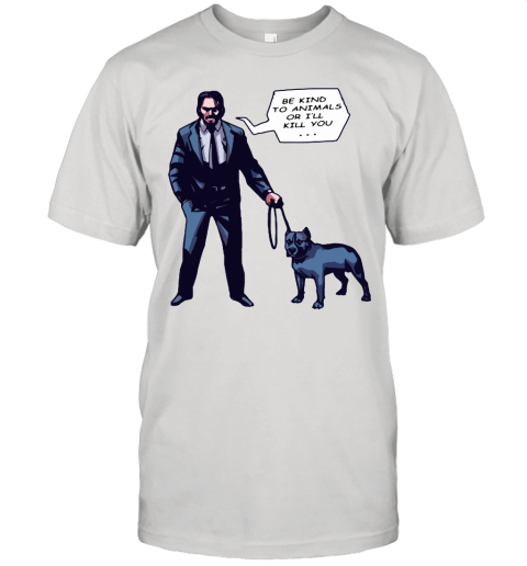 John Wick With A Dog Be Kind To Animal Or I'll Kill You Unisex Jersey Tee