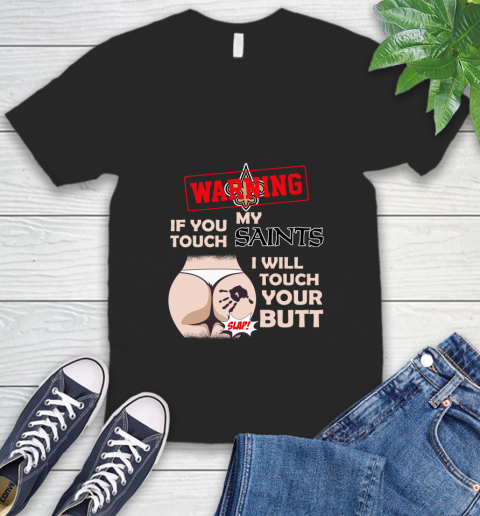 New Orleans Saints NFL Football Warning If You Touch My Team I Will Touch My Butt V-Neck T-Shirt