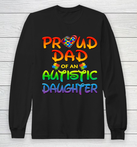 Proud Dad Of Autistic Daughter Autism Awareness Long Sleeve T-Shirt