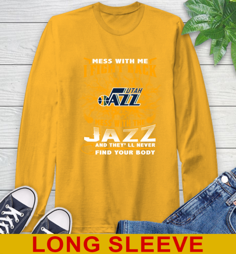 NBA Basketball Utah Jazz Mess With Me I Fight Back Mess With My Team And They'll Never Find Your Body Shirt Long Sleeve T-Shirt 2
