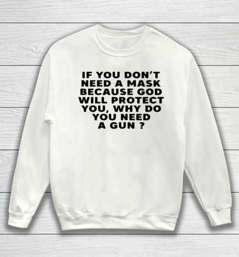 If You Don t Need A Mask Because God Will Protect You Sweatshirt