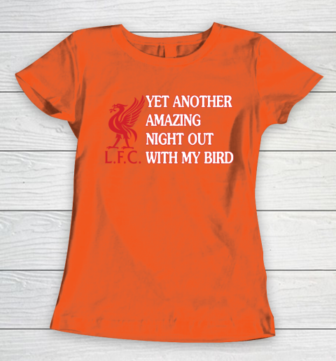 Liverpool L.F.C Yet Another Amazing Night Out With My Bird Women's T-Shirt 3
