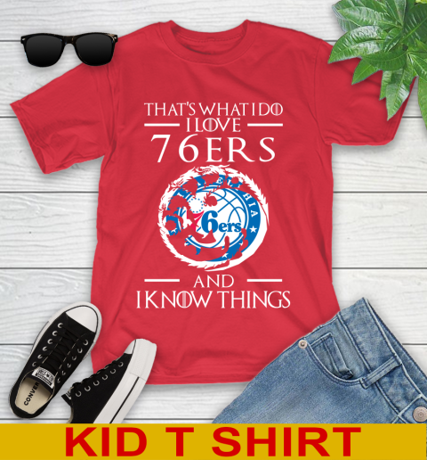 Philadelphia 76ers NBA Basketball That's What I Do I Love My Team And I Know Things Game Of Thrones 107