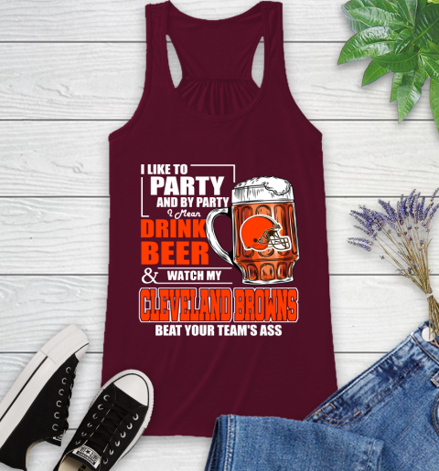 NFL I Like To Party And By Party I Mean Drink Beer and Watch My Cleveland Browns Beat Your Team's Ass Football Racerback Tank 2
