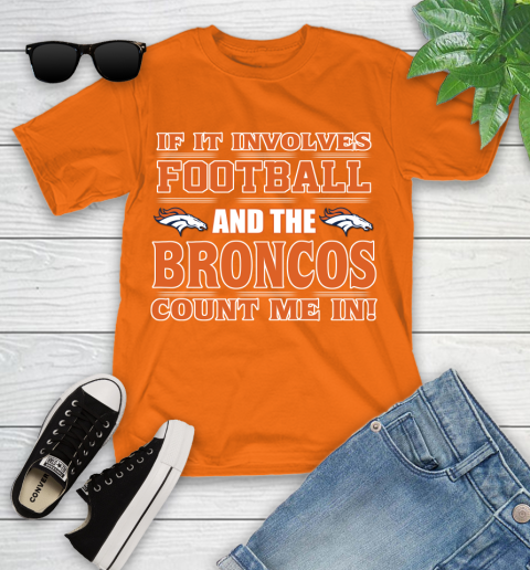 NFL If It Involves Football And The Denver Broncos Count Me In Sports Youth T-Shirt 7