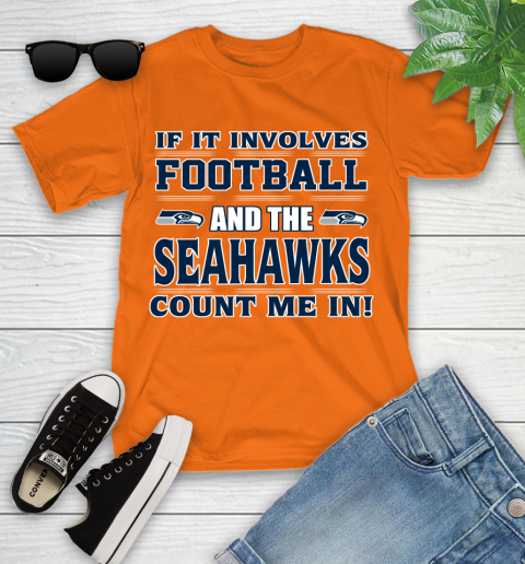NFL If It Involves Football And The Seattle Seahawks Count Me In Sports Youth T-Shirt 7