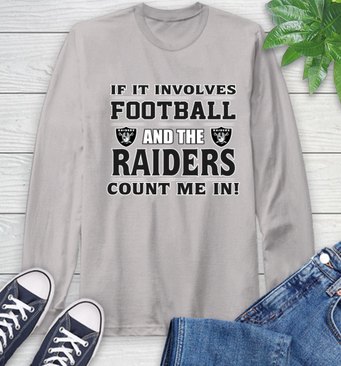 NFL If It Involves Football And The Oakland Raiders Count Me In Sports Long Sleeve T-Shirt 12