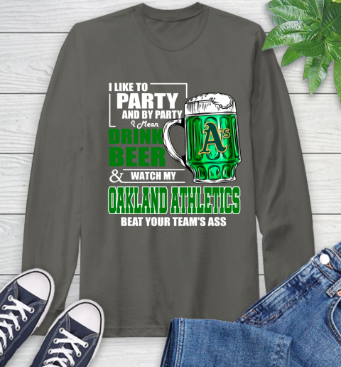 MLB I Like To Party And By Party I Mean Drink Beer And Watch My Oakland Athletics Beat Your Team's Ass Baseball Long Sleeve T-Shirt 9