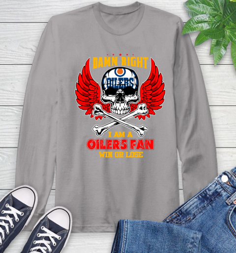 NHL Damn Right I Am A Edmonton Oilers Win Or Lose Skull Hockey Sports Long Sleeve T-Shirt 6