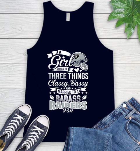 Oakland Raiders NFL Football A Girl Should Be Three Things Classy Sassy And A Be Badass Fan Tank Top 2