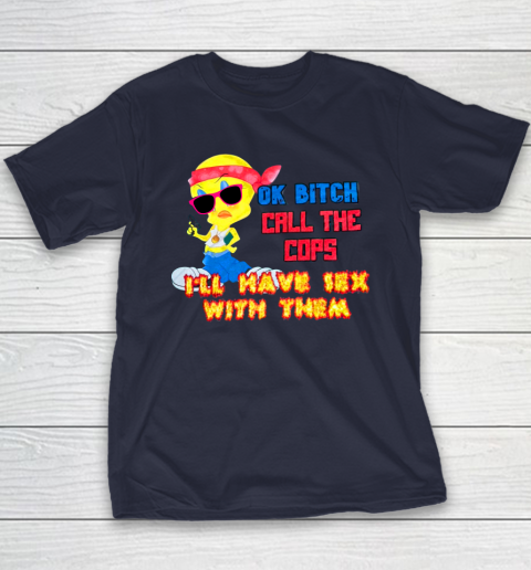 Ok Bitch Call The Cops I'll Have Sex With Them Youth T-Shirt 2