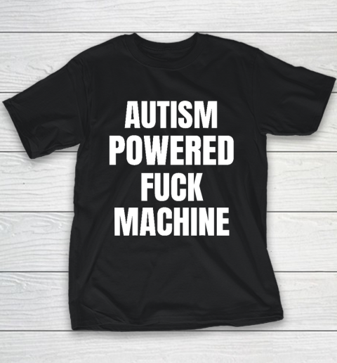 Autism Powered Fuck Machine Funny Quote Youth T-Shirt