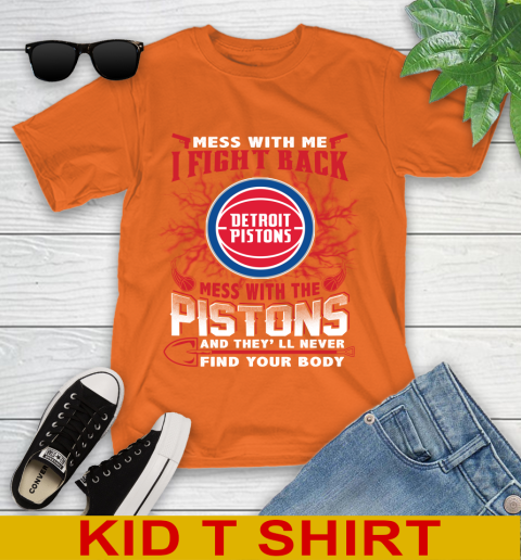 NBA Basketball Detroit Pistons Mess With Me I Fight Back Mess With My Team And They'll Never Find Your Body Shirt Youth T-Shirt 8
