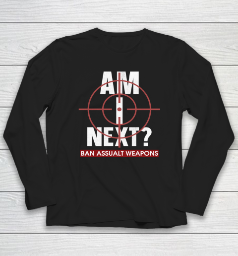 Am I Next End Gun Violence Long Sleeve T-Shirt